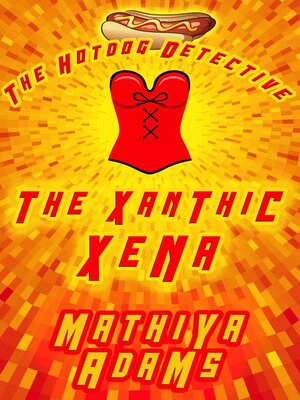 cover image of The Xanthic Xena: the Hot Dog Detective (A Denver Detective Cozy Mystery), #24